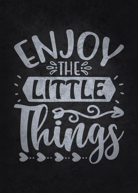 Enjoy The Little Things