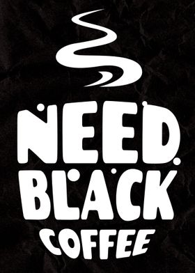 Need Black Coffee