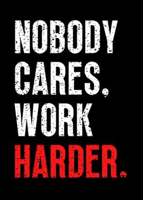 Nobody Cares Work Harder