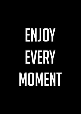 Enjoy Every Moment Quote