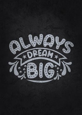 Always Dream Big