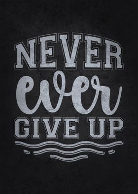 Never Ever Give Up