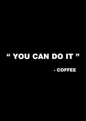 You can do it Coffee