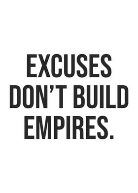 Excuses Dont Build Empires