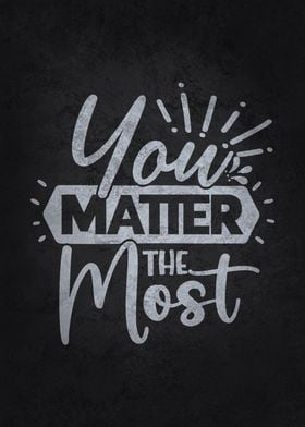 You Matter The Most