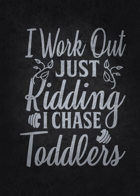 I Workout Chase Toddlers