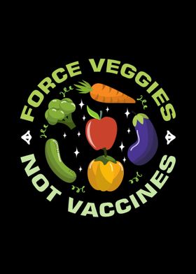 Force veggies not vaccines