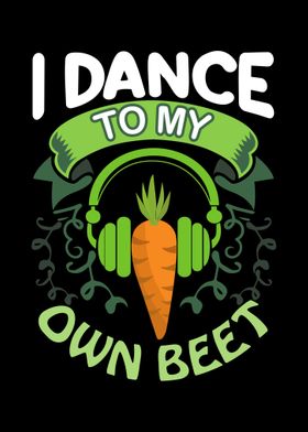 I Dance to my own beet