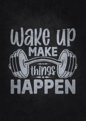 Wake Up Make Things Happen