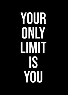 Your only limit is you