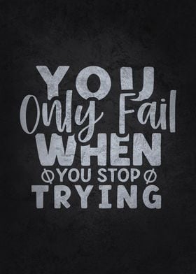 You Fail When Stop Trying