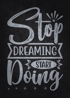 Stop Dreaming Start Doing