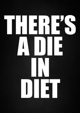 THERE IS A DIE IN DIET