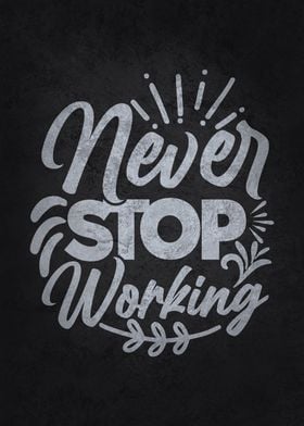 Never Stop Working