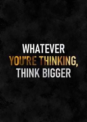 Whatever Your Thinking