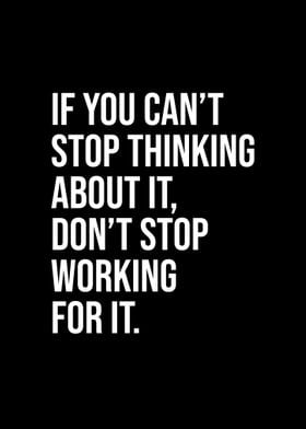 Do not stop working for it