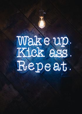 Wake Up Kick Ass Repeat