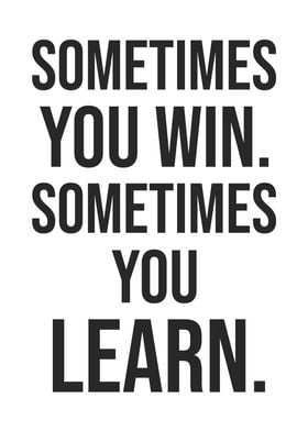 Sometimes You Win vs Learn