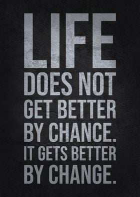 Life Gets Better By Change