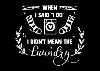 I didnt mean the laundry