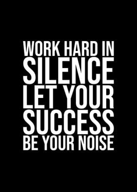 Work hard in silence