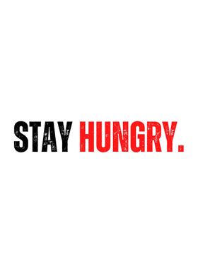 STAY HUNGRY MOTIVATION