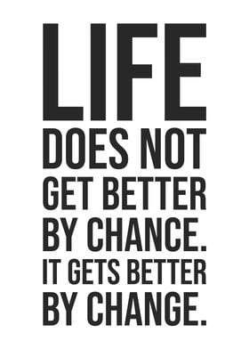 Life Gets Better By Change