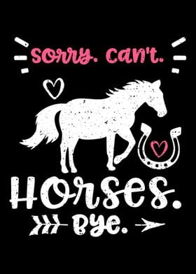 Sorry Cant Horses Bye