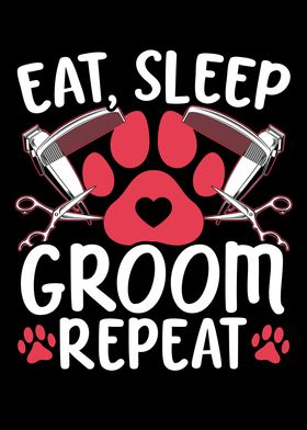 Eat Sleep Groom Repeat Pet