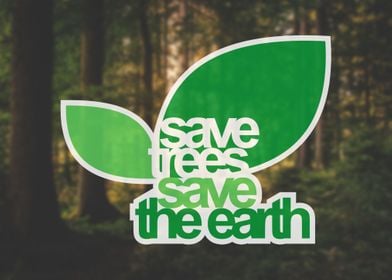 Save Trees Save The Earth