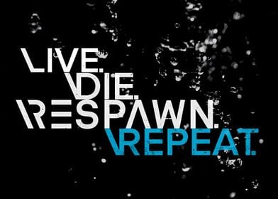 Live Die Respawn Repeat