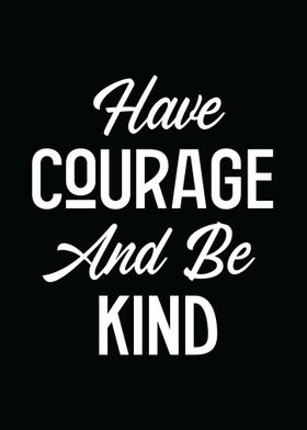 Have Courage and be Kind