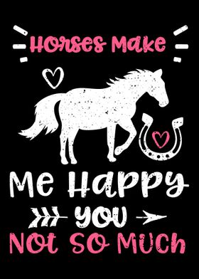 Horses Make Me Happy You N