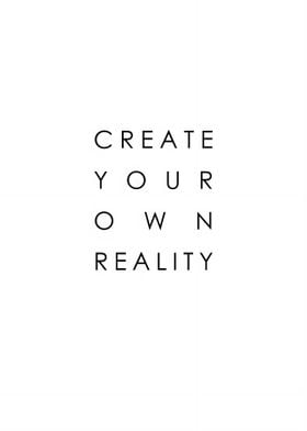 Create Your Own Reality