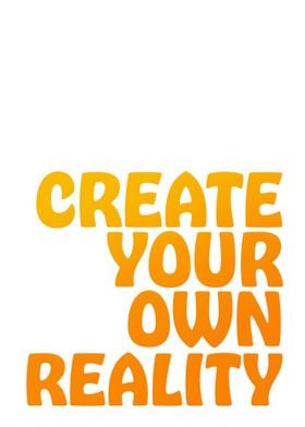 Create Your Own Reality