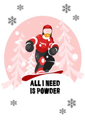 All I need is powder 