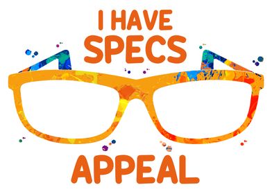 I Have Specs Appeal Funny 