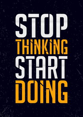 Stop thinking start doing