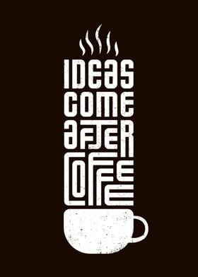 Ideas come after coffee