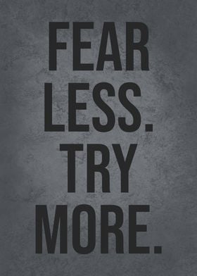 Fear Less Try More