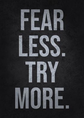 Fear Less Try More