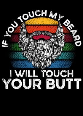 If you touch my beard