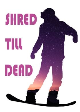 Shred Till Dead Snowboard