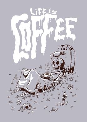 Life is coffee skeleton