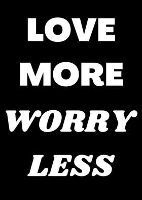 Love More Worry Less