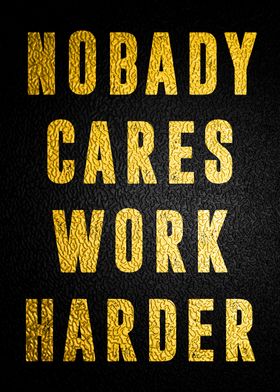 Nobody Cares Work Harder