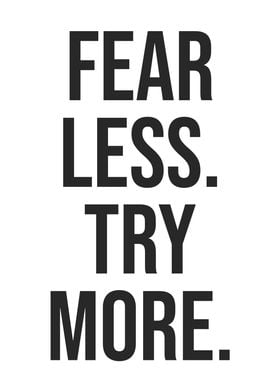 Fear Less Try More