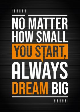 Start always dream big