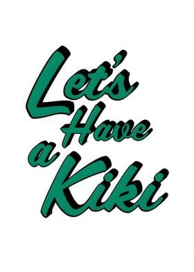 Lets Have A Kiki