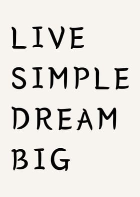 Live simple dream big